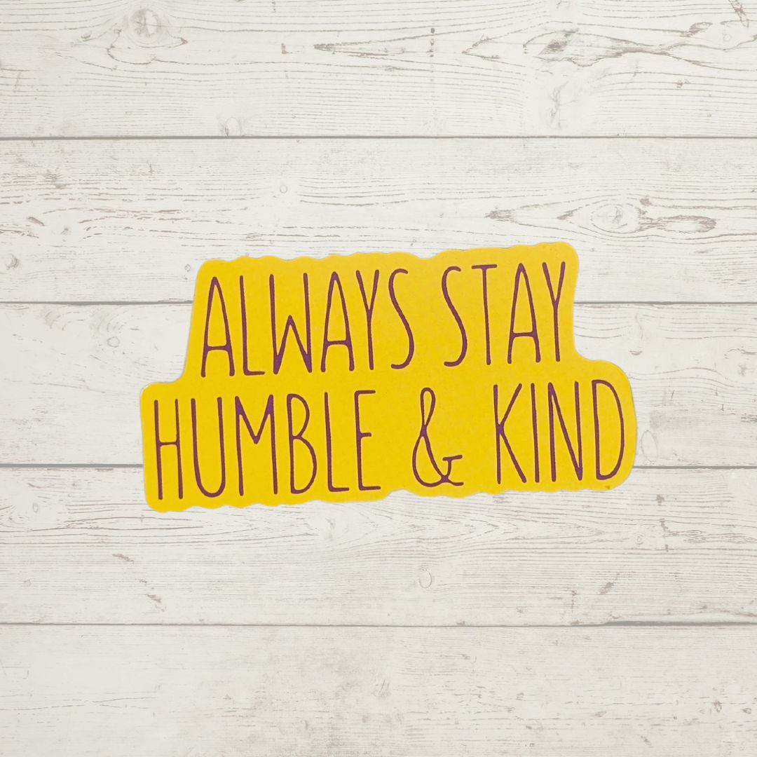 Always Stay Humble & Kind