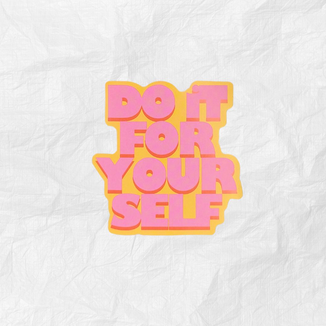 Do it For Yourself