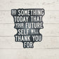 Do Something Today for Your Future Self