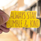 Always Stay Humble & Kind