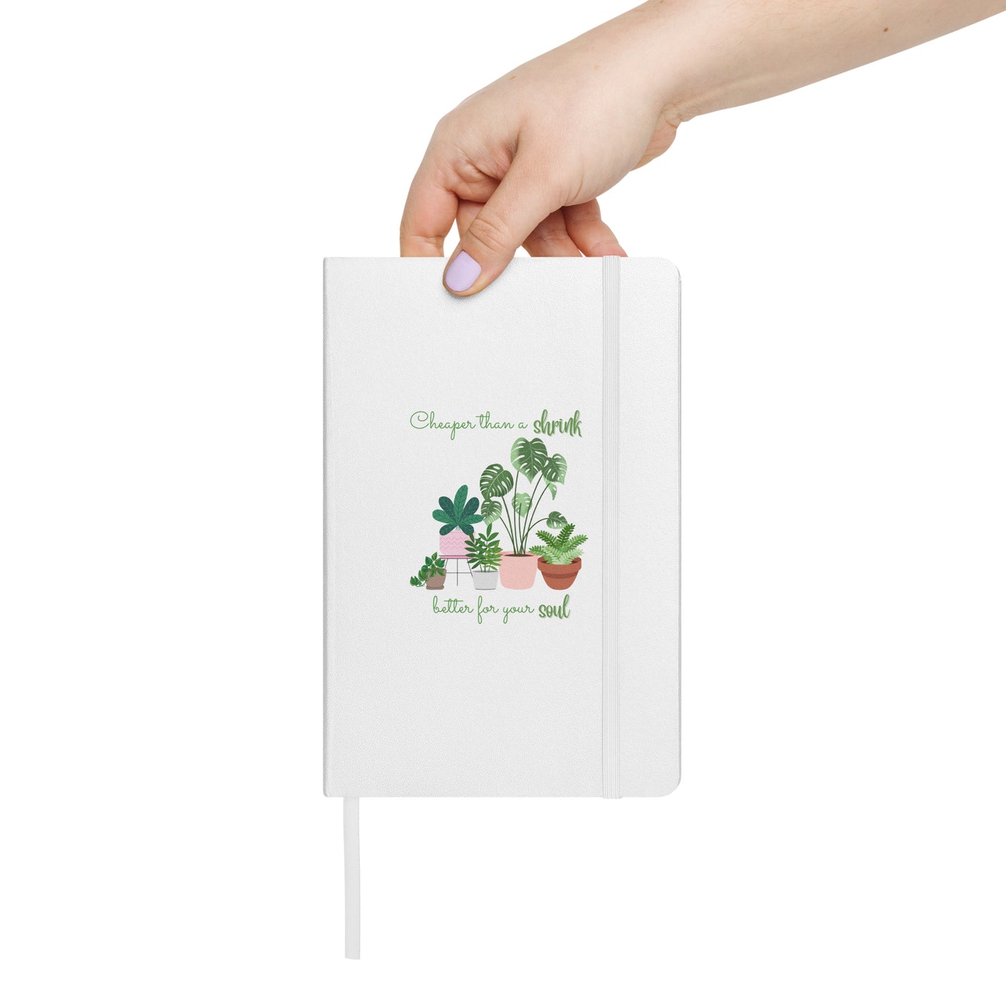 Plants Are Better for Your Soul Hardcover Notebook