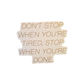 Don't Stop When You're Tired, Stop When You're Done