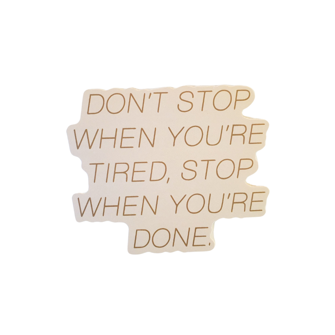 Don't Stop When You're Tired, Stop When You're Done