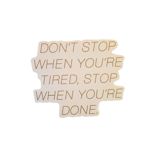 Don't Stop When You're Tired, Stop When You're Done